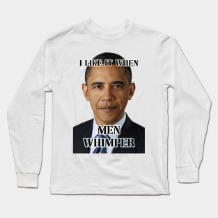 i like it when men whimper obama ver Long Sleeve T-Shirt